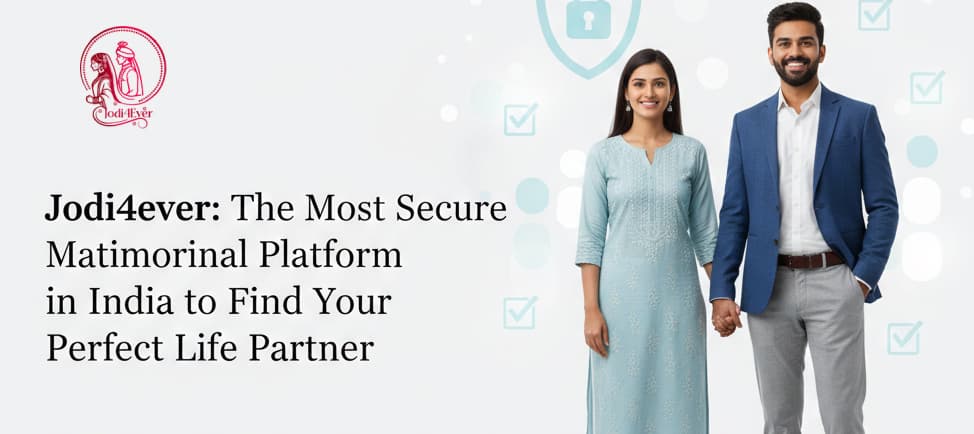 Jodi4ever: The Most Secure Matrimonial Platform in India to Find Your Perfect Life Partner